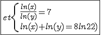 \fbox{et\{{\frac{ln(x)}{ln(y)}=7\\ln(x)+ln(y)=8ln(2)}
